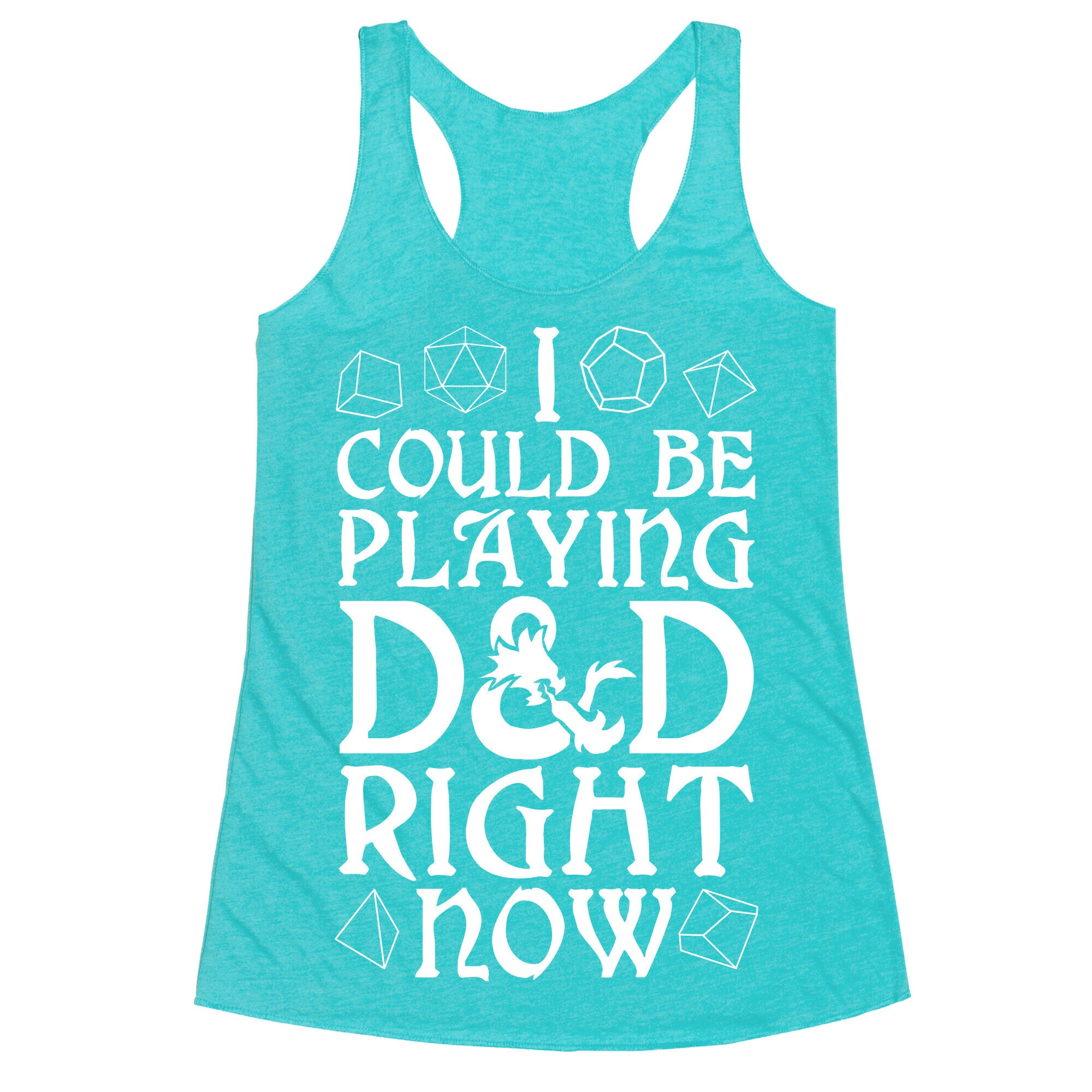 I Could Be Playing D&D Right Now Racerback Tank